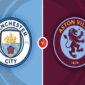 Prediksi Skor dan Nonton Man City vs Aston Villa