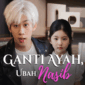Sinopsis Drama China Ganti Ayah Ubah Nasib