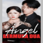 Sinopsis Drama China Angel Bermuka Dua