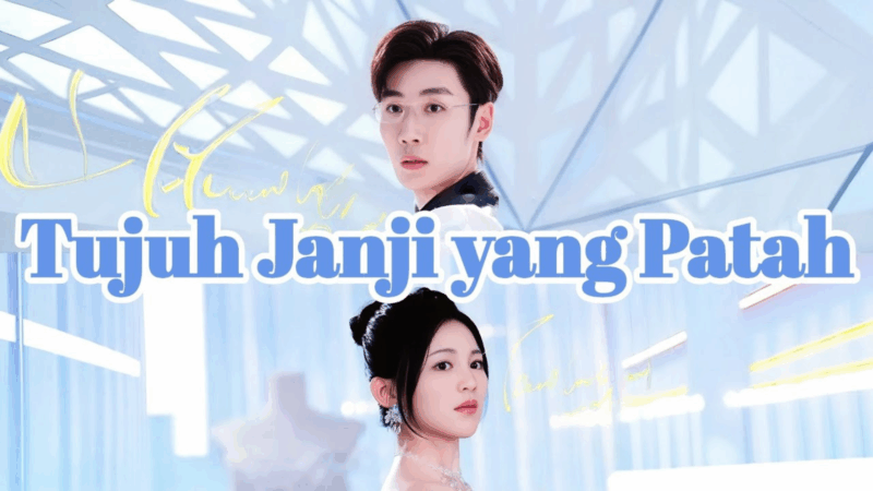 Sinopsis Drama China Tujuh Janji yang Patah