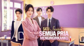 Sinopsis Drama China Satu Insiden Semua Pria Menginginkanku