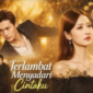 Sinopsis Drama China Terlambat Menyadari Cintaku