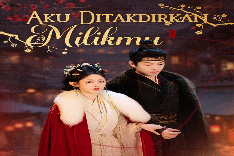 Cara Nonton Lengkap dan Sinopsis Aku Ditakdirkan Milikmu Drama China