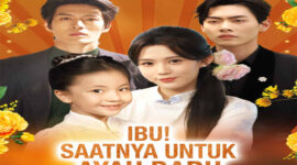 Sinopsis Ibu! Saatnya Untuk Ayah Baru Drama China Kisah Talia Melindungi Sang Ibu