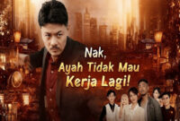 Sinopsis Nak Ayah Tidak Mau Bekerja Lagi Drama China dan Ulasan Lengkap