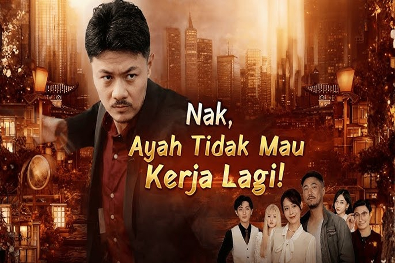 Sinopsis Nak Ayah Tidak Mau Bekerja Lagi Drama China dan Ulasan Lengkap