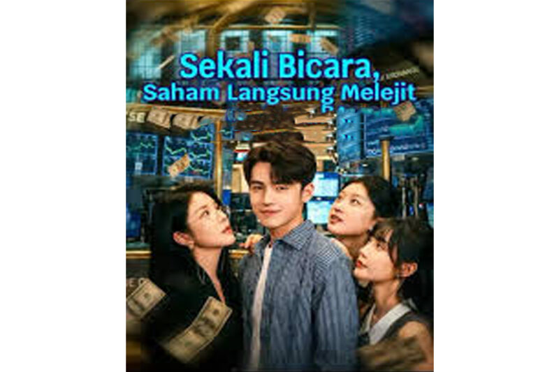 Sinopsis Sekali Bicara, Saham Langsung Melejit Drama China dan Analisis Fenomena Pasar Modal