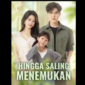 Sinopsis Drama China Hingga Saling Menemukan