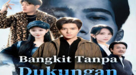 Sinopsis Bangkit Tanpa Dukungan Drama China dan Ulasan Mendalam Perjuangan Miles